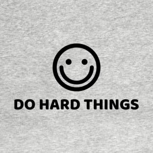 DO HARD THINGS T-Shirt